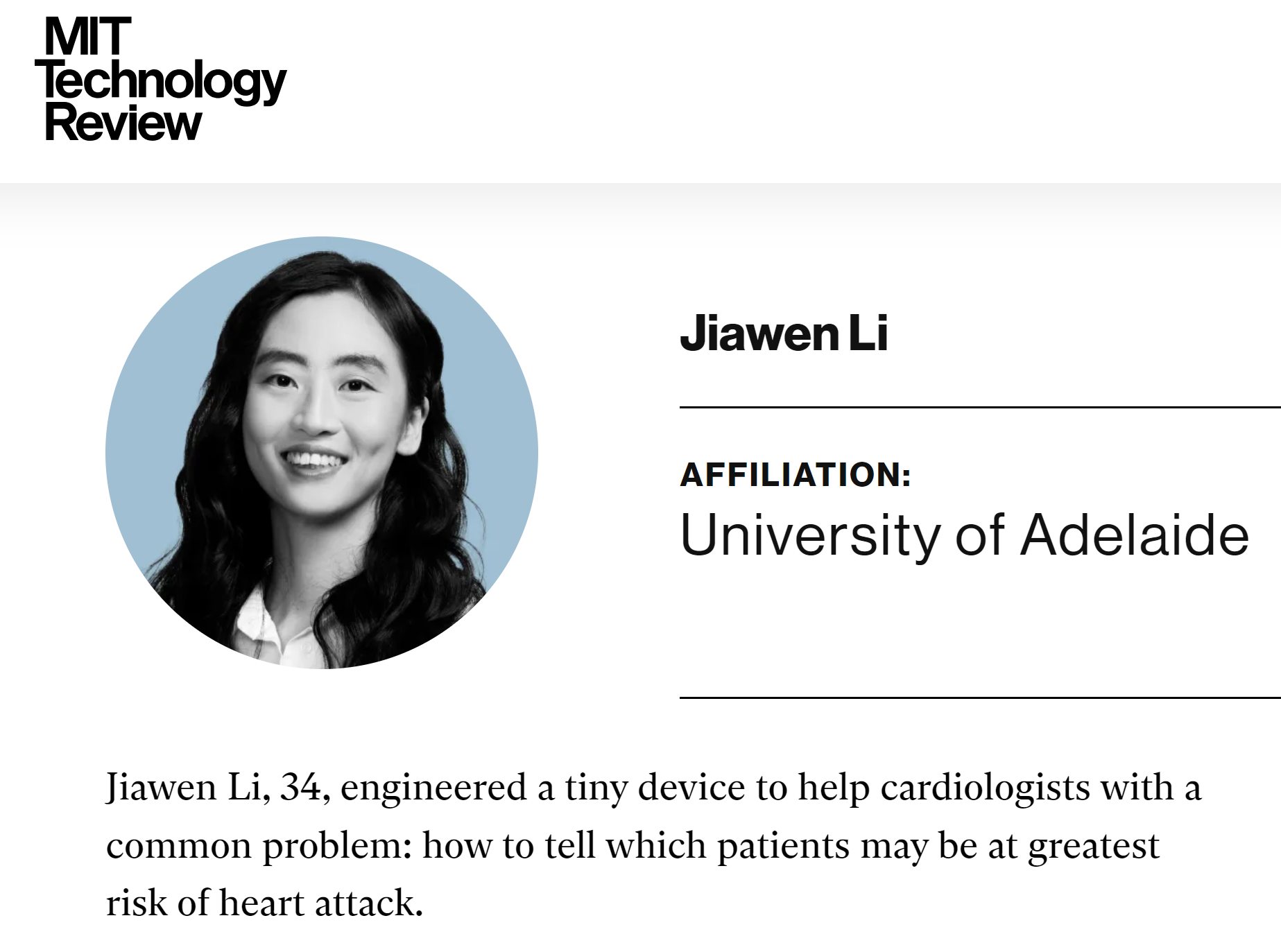 Dr Jiawen Li has been named in the 2023 global list of Innovators Under 35  by the MIT Technology Review for her work in biomedical engineering. Dr Li is the only recipient of this prestigious global recognition from Australia.