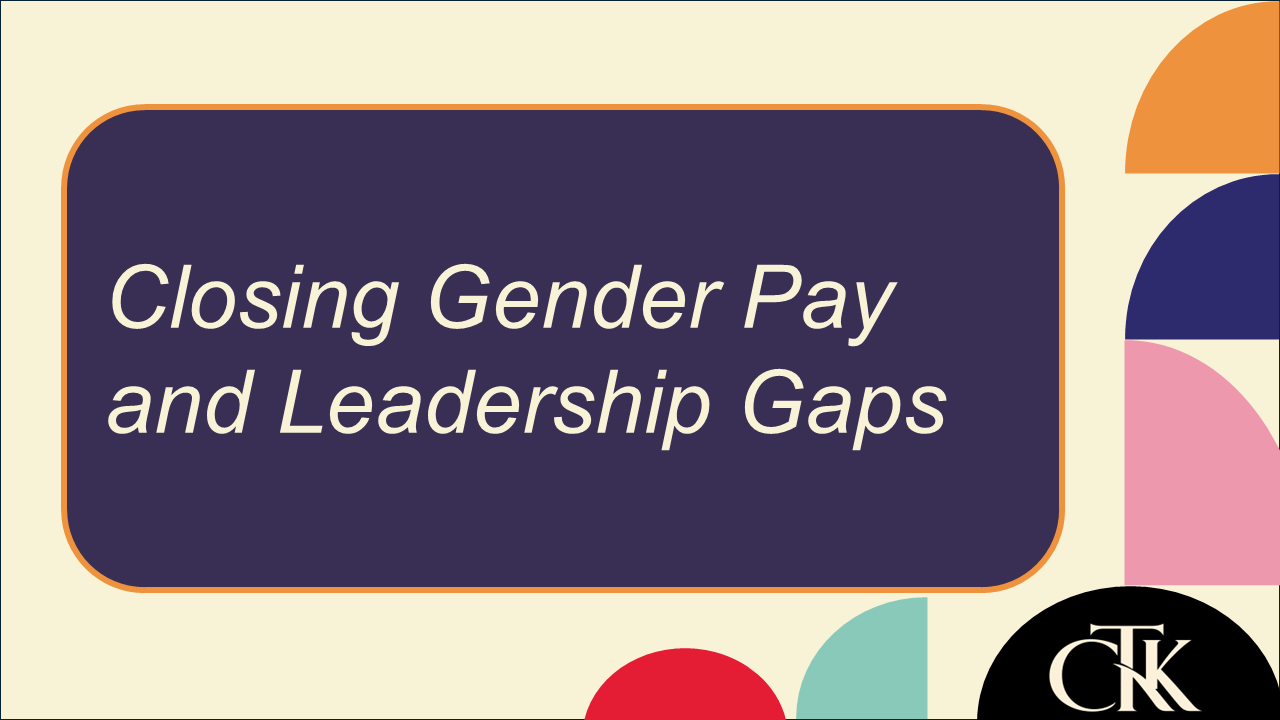 Closing Gender Pay and Leadership Gaps